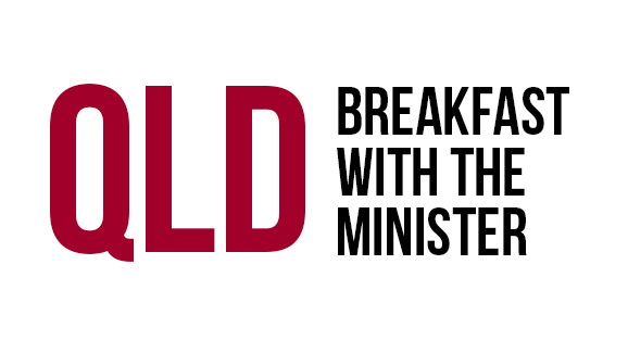 QLD: Breakfast with the Minister