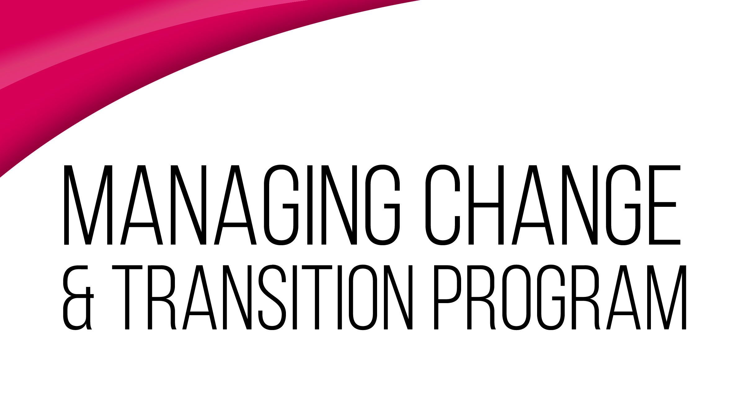 Managing Change & Transition Program: ACT