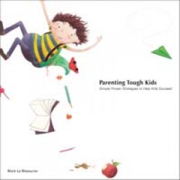 OLD - Parenting Tough Kids: Simple Proven Strategies to Hel