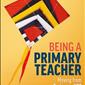Being a Primary Teacher : Moving From Trainee to NQT