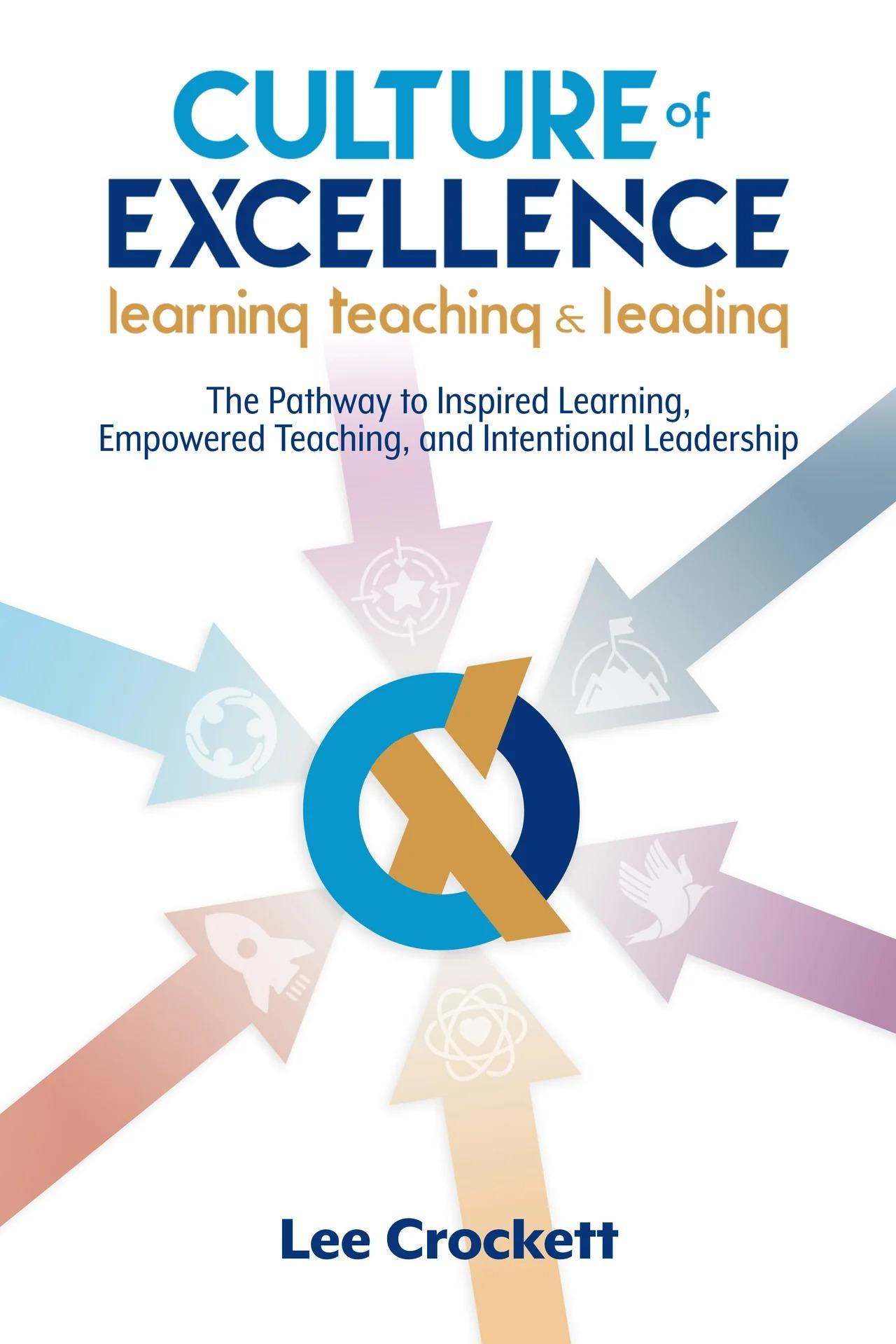 Culture of Excellence:The Pathway to Inspired Learning, Empowered Teaching and Intentional Leadership