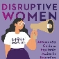 Disruptive Women: A WomenEd Guide to Equitable Action in Education