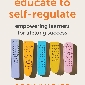 Educate to Self-Regulate