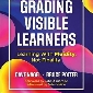 Grading Visible Learners: Learning With Fluidity, Not Finality