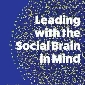 Leading with the Social Brain in Mind