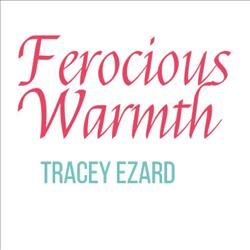 Ferocious Warmth One Day Workshop - Tracey Ezard