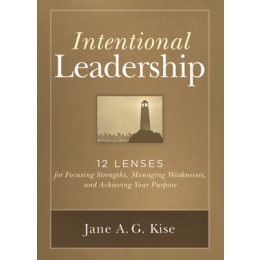 Intentional Leadership: 12 Lenses for Focusing Strengths, Ma