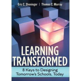 Learning Transformed: 8 Keys to Designing Tomorrow’s Schools