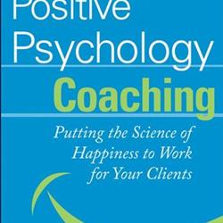 Positive Psychology Coaching: Putting the Science of Happine